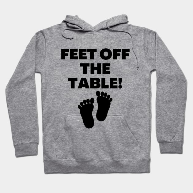 Feet Off The Table Hoodie by Word and Saying